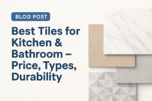 Best Tiles for Kitchen & Bathroom – Price, Types, Durability (2025 Guide)